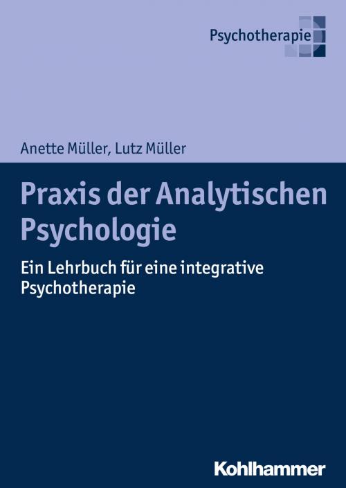 Cover of the book Praxis der Analytischen Psychologie by Anette Müller, Lutz Müller, Günter Langwieler, Thomas Schwind, Kohlhammer Verlag