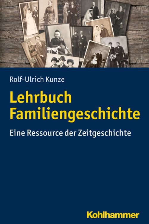 Cover of the book Lehrbuch Familiengeschichte by Rolf-Ulrich Kunze, Kohlhammer Verlag