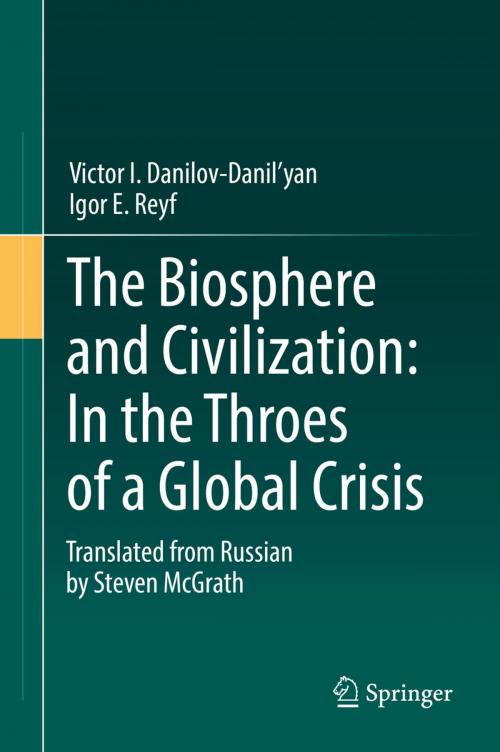 Cover of the book The Biosphere and Civilization: In the Throes of a Global Crisis by Victor I. Danilov-Danil'yan, Igor E. Reyf, Springer International Publishing