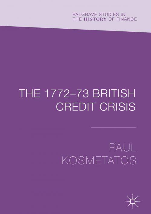Cover of the book The 1772–73 British Credit Crisis by Paul Kosmetatos, Springer International Publishing