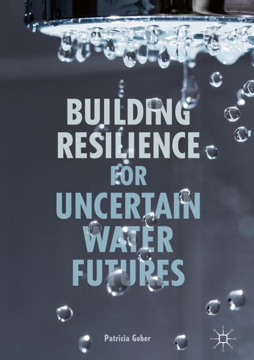 Cover of the book Building Resilience for Uncertain Water Futures by Patricia Gober, Springer International Publishing