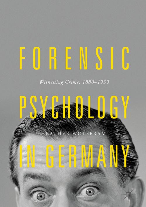 Cover of the book Forensic Psychology in Germany by Heather Wolffram, Springer International Publishing