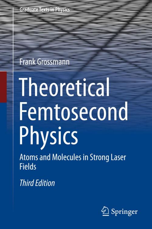 Cover of the book Theoretical Femtosecond Physics by Frank Grossmann, Springer International Publishing