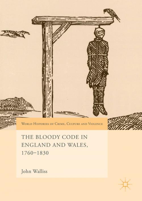 Cover of the book The Bloody Code in England and Wales, 1760–1830 by John Walliss, Springer International Publishing