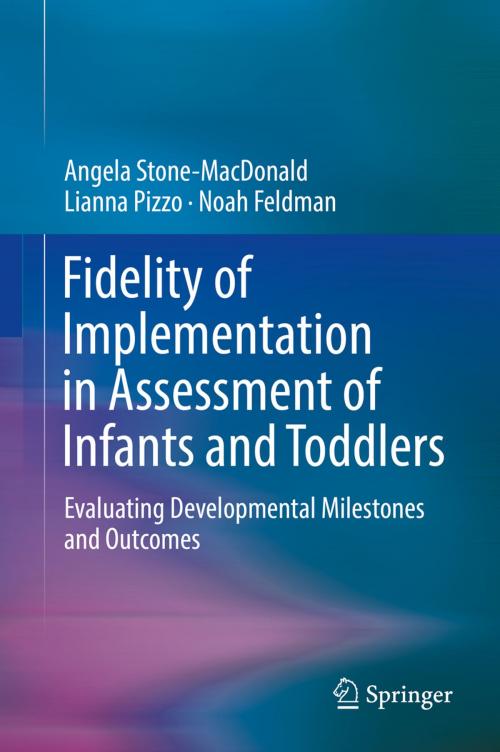 Cover of the book Fidelity of Implementation in Assessment of Infants and Toddlers by Angela Stone-MacDonald, Lianna Pizzo, Noah Feldman, Springer International Publishing