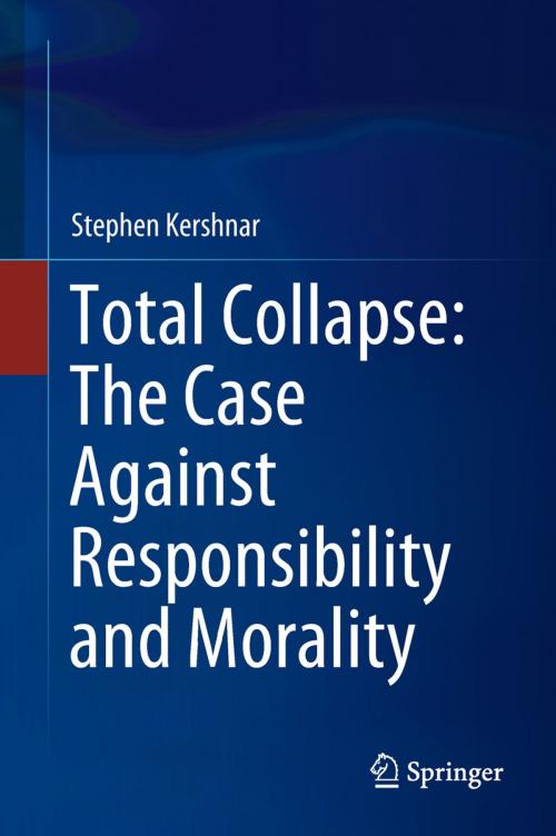 Cover of the book Total Collapse: The Case Against Responsibility and Morality by Stephen Kershnar, Springer International Publishing