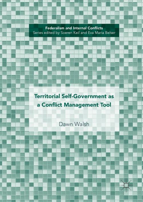 Cover of the book Territorial Self-Government as a Conflict Management Tool by Dawn Walsh, Springer International Publishing