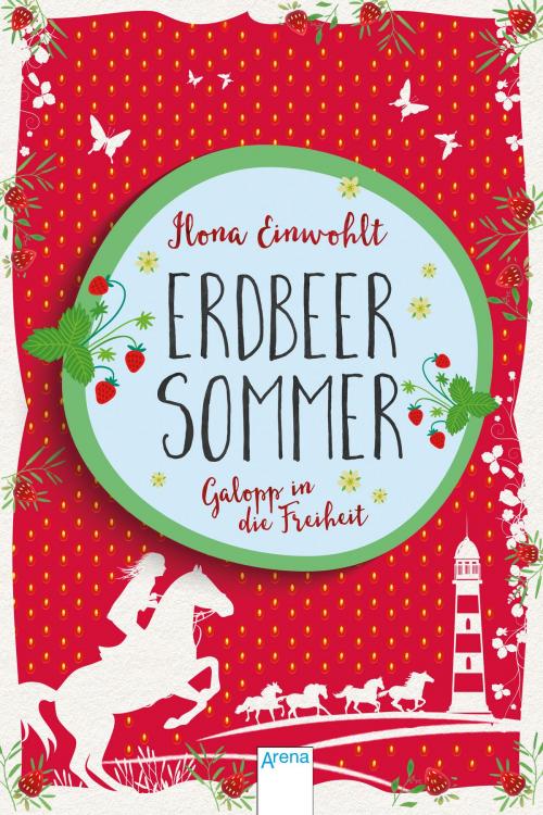Cover of the book Erdbeersommer (3). Galopp in die Freiheit by Ilona Einwohlt, Arena Verlag