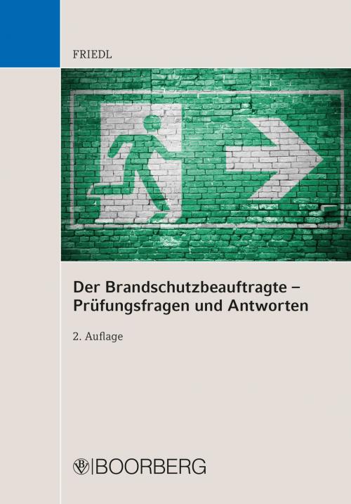 Cover of the book Der Brandschutzbeauftragte – Prüfungsfragen und Antworten by Wolfgang J. Friedl, Richard Boorberg Verlag