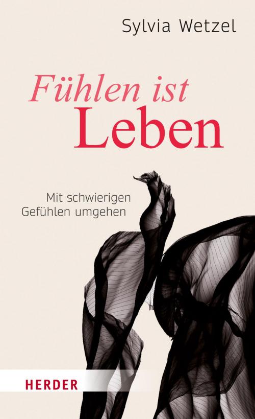 Cover of the book Fühlen ist Leben by Sylvia Wetzel, Verlag Herder