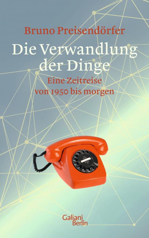 Cover of the book Die Verwandlung der Dinge by Bruno Preisendörfer, Kiepenheuer & Witsch eBook