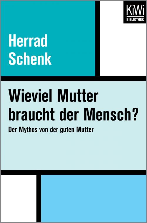Cover of the book Wieviel Mutter braucht der Mensch? by Herrad Schenk, Kiwi Bibliothek