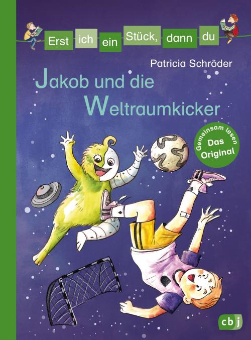 Cover of the book Erst ich ein Stück, dann du - Jakob und die Weltraumkicker by Patricia Schröder, cbj