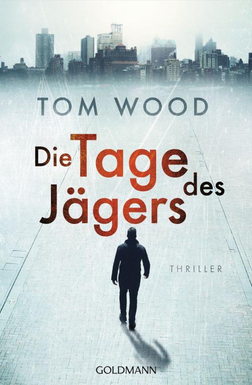 Cover of the book Die Tage des Jägers by Tom Wood, Goldmann Verlag