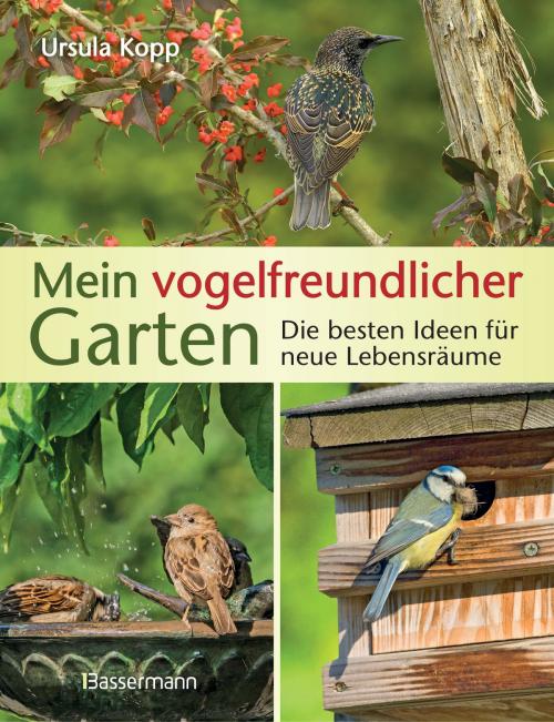 Cover of the book Mein vogelfreundlicher Garten by Ursula Kopp, Bassermann Verlag
