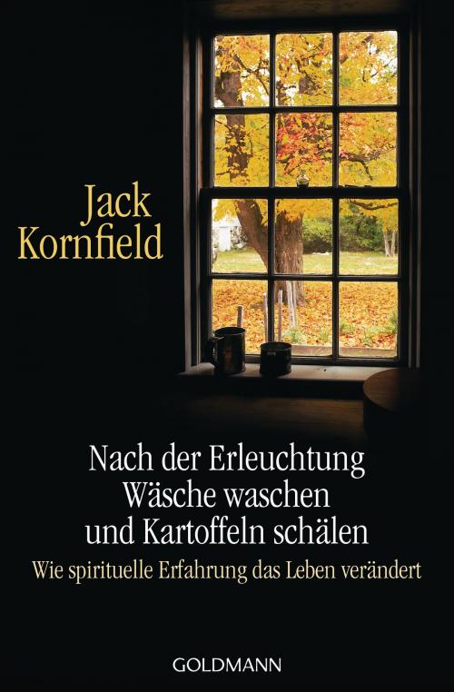 Cover of the book Nach der Erleuchtung Wäsche waschen und Kartoffeln schälen by Jack Kornfield, Goldmann Verlag