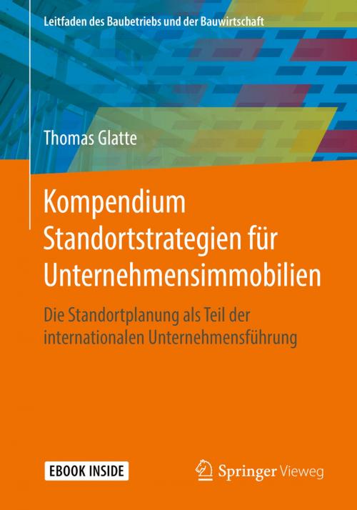 Cover of the book Kompendium Standortstrategien für Unternehmensimmobilien by Thomas Glatte, Springer Fachmedien Wiesbaden