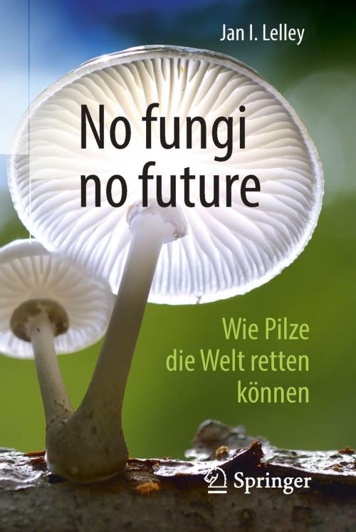 Cover of the book No fungi no future by Jan I. Lelley, Springer Berlin Heidelberg