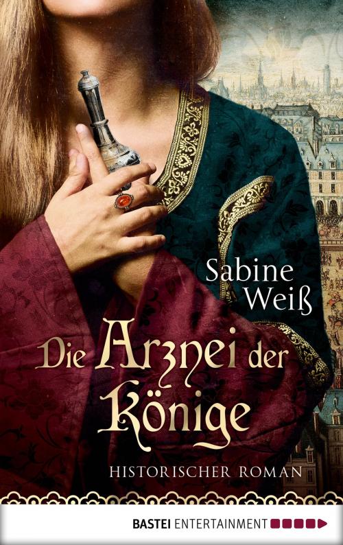 Cover of the book Die Arznei der Könige by Sabine Weiß, Bastei Entertainment