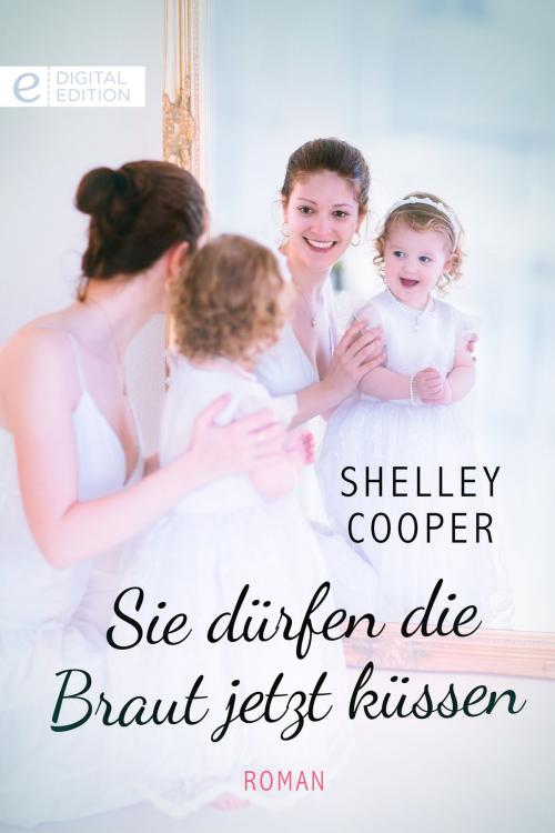 Cover of the book Sie dürfen die Braut jetzt küssen by Shelley Cooper, CORA Verlag