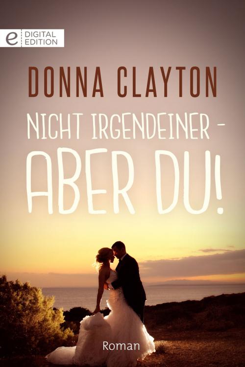 Cover of the book Nicht irgendeiner - aber du! by Donna Clayton, CORA Verlag