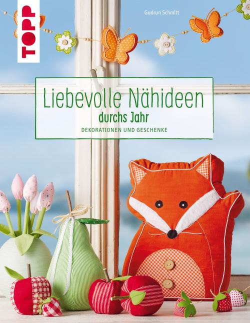 Cover of the book Liebevolle Nähideen durchs Jahr by Gudrun Schmitt, TOPP