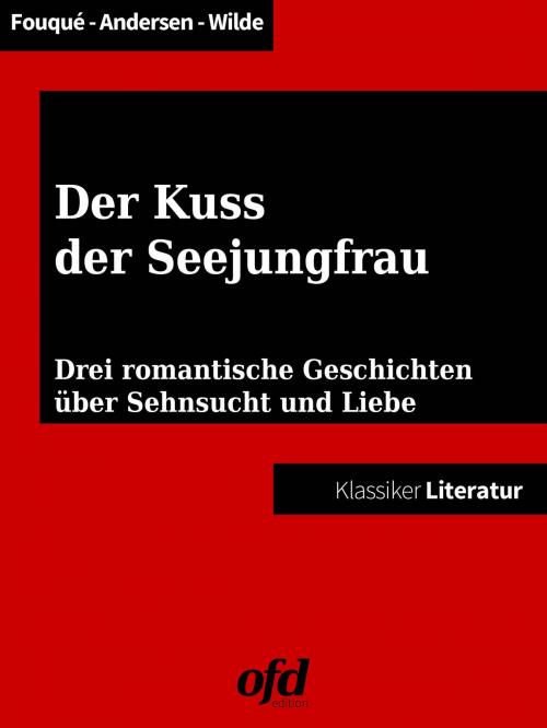 Cover of the book Der Kuss der Seejungfrau by Hans Christian Andersen, Oscar Wilde, Friedrich de la Motte Fouqué, Books on Demand