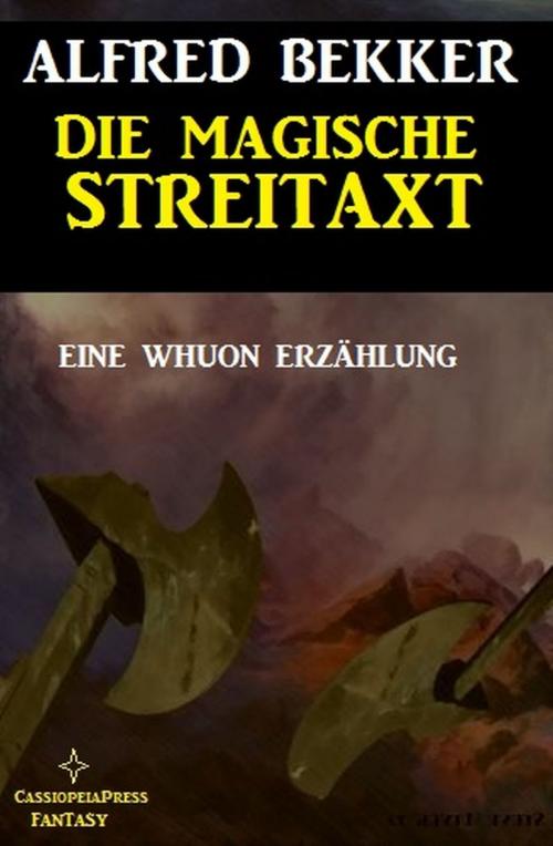 Cover of the book Die magische Streitaxt by Alfred Bekker, Uksak E-Books
