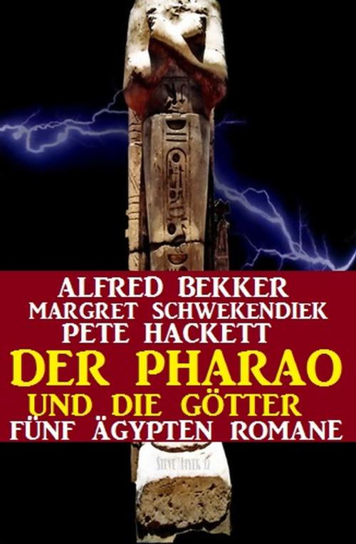 Cover of the book Der Pharao und die Götter: Fünf Ägypten Romane by Alfred Bekker, Margret Schwekendiek, Pete Hackett, Uksak E-Books
