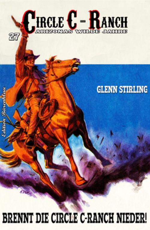 Cover of the book CIRCLE C-RANCH #27: Brennt die Circle C-Ranch nieder! by Glenn Stirling, Uksak E-Books