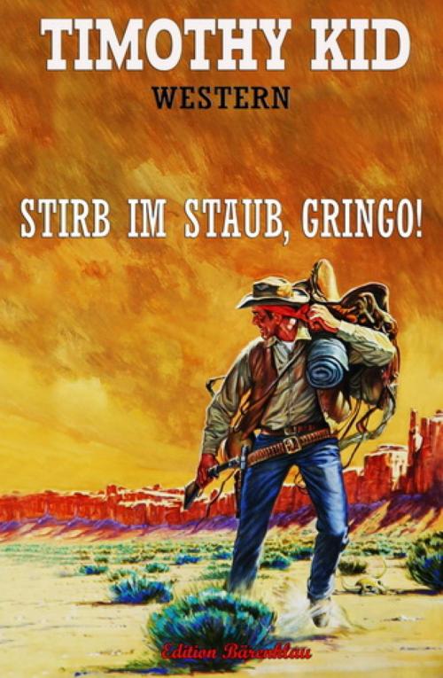 Cover of the book Stirb im Staub, Gringo by Timothy Kid, BookRix