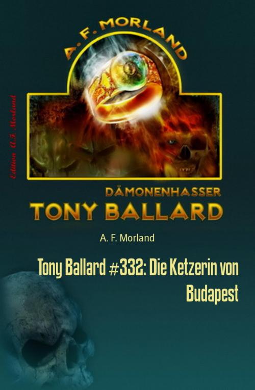 Cover of the book Tony Ballard #332: Die Ketzerin von Budapest by A. F. Morland, BookRix