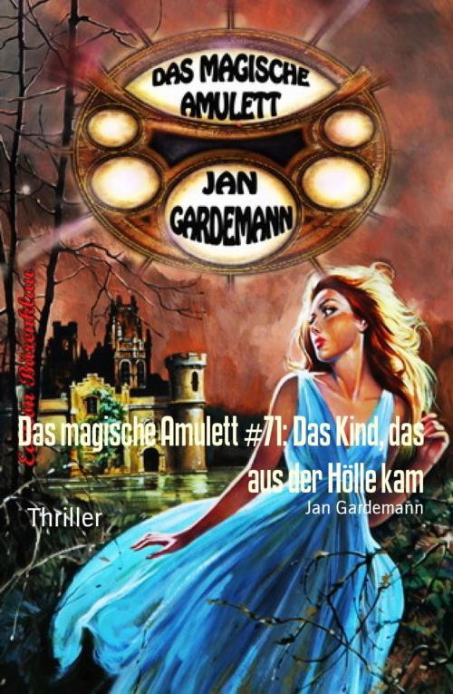 Cover of the book Das magische Amulett #71: Das Kind, das aus der Hölle kam by Jan Gardemann, BookRix