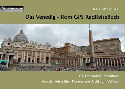 Cover of the book Das Venedig - Rom GPS RadReiseBuch by Kay Wewior, Books on Demand
