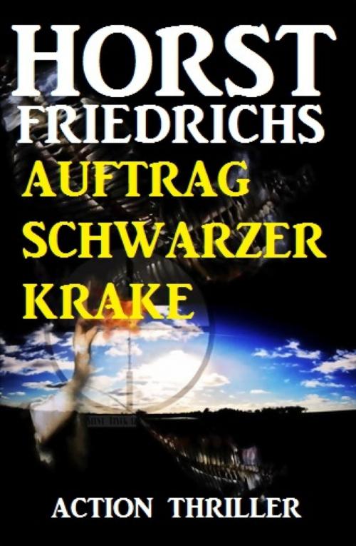 Cover of the book Auftrag Schwarzer Krake by Horst Friedrichs, BookRix