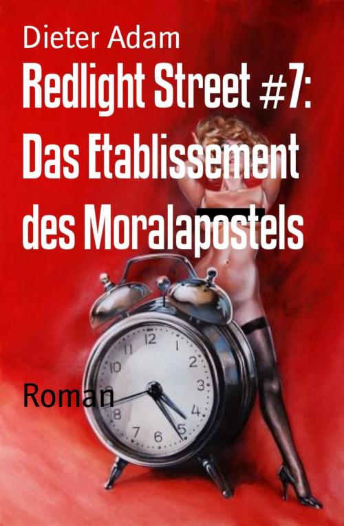 Cover of the book Redlight Street #7: Das Etablissement des Moralapostels by Dieter Adam, BookRix