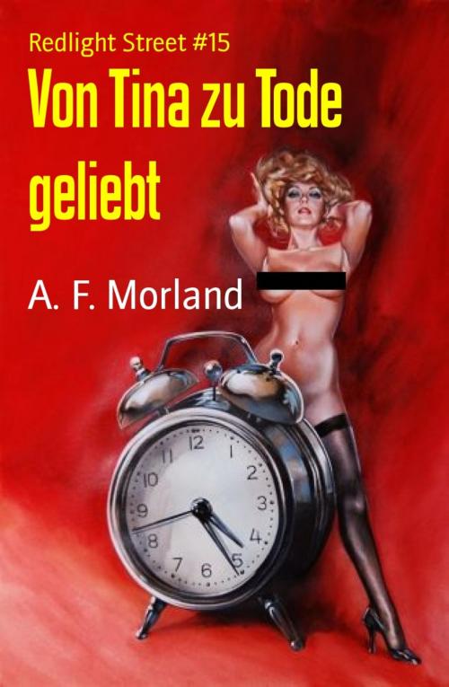 Cover of the book Von Tina zu Tode geliebt by A. F. Morland, BookRix