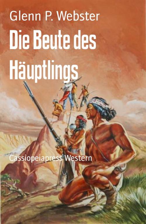Cover of the book Die Beute des Häuptlings by Glenn P. Webster, BookRix
