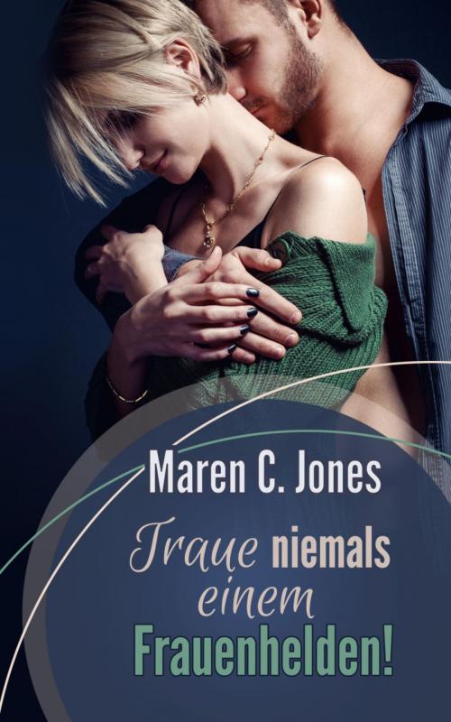 Cover of the book Traue niemals einem Frauenhelden! by Maren C. Jones, BookRix
