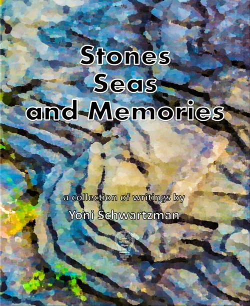 Cover of the book Stones, Seas, and Memories by Yoni Schwartzman, BookRix