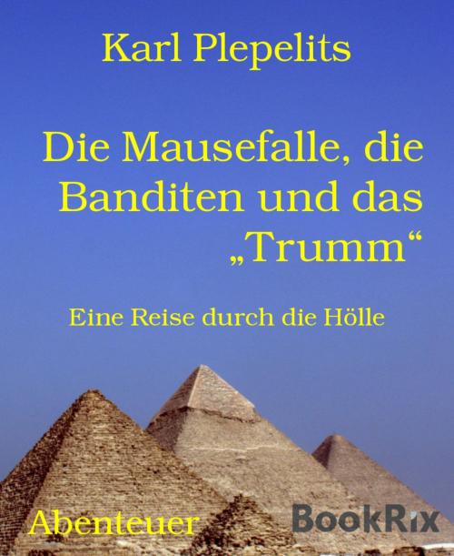 Cover of the book Die Mausefalle, die Banditen und das "Trumm" by Karl Plepelits, BookRix
