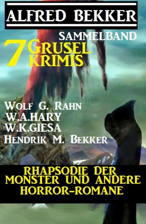 Cover of the book Sammelband 7 Grusel-Krimis: Rhapsodie der Monster und andere Horror-Romane by Alfred Bekker, Wolf G. Rahn, Hendrik M. Bekker, W. K. Giesa, W. A. Hary, Alfredbooks