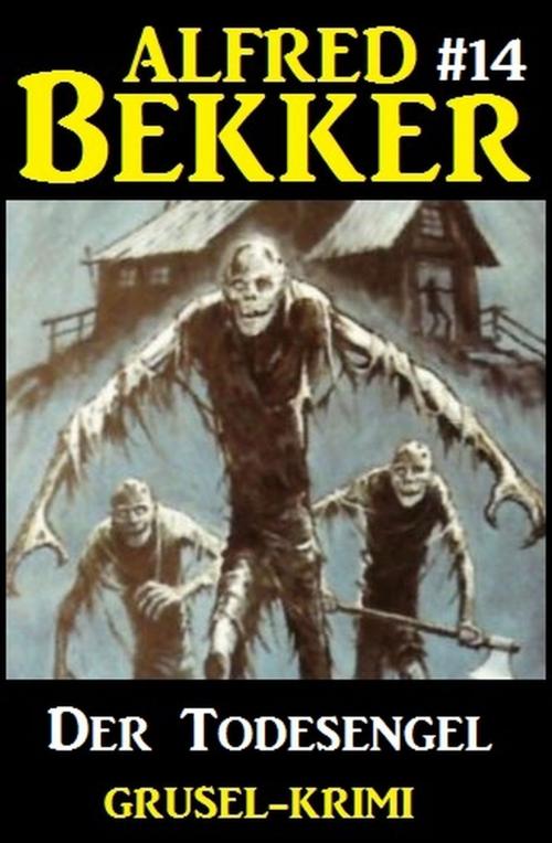 Cover of the book Alfred Bekker Grusel-Krimi #14: Der Todesengel by Alfred Bekker, Alfredbooks