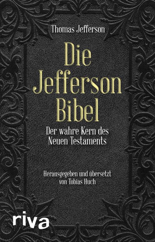 Cover of the book Die Jefferson-Bibel by Thomas Jefferson, Prof. Dr. Claus Dierksmeier, Tobias Huch, riva Verlag