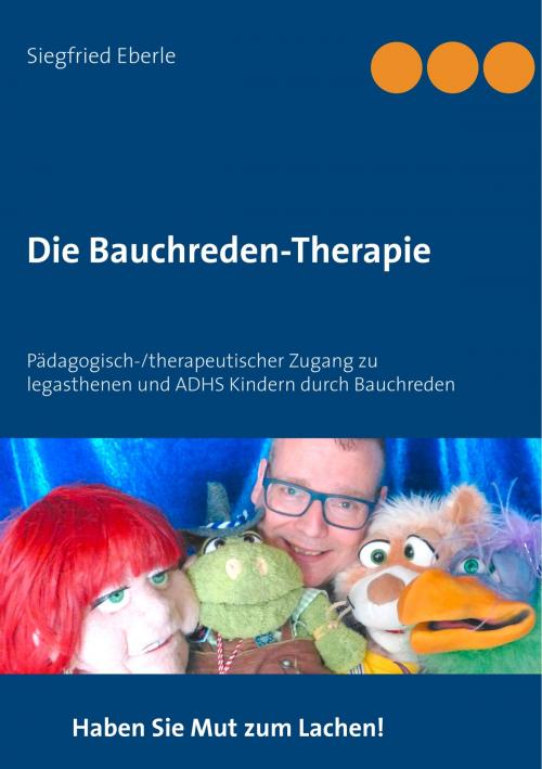 Cover of the book Die Bauchreden-Therapie by Siegfried Eberle, Books on Demand
