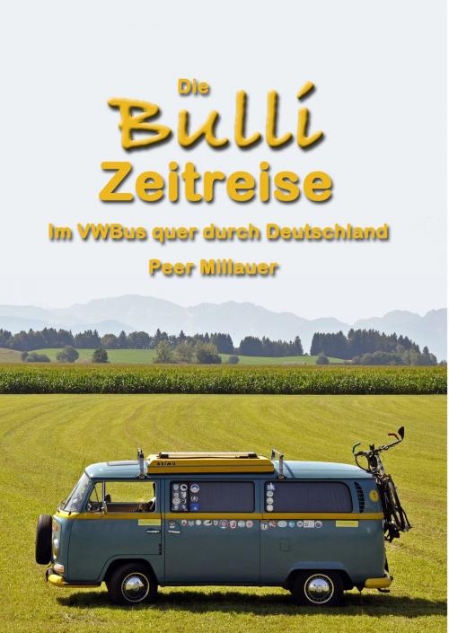 Cover of the book Die Bulli Zeitreise by Peer Millauer, Books on Demand