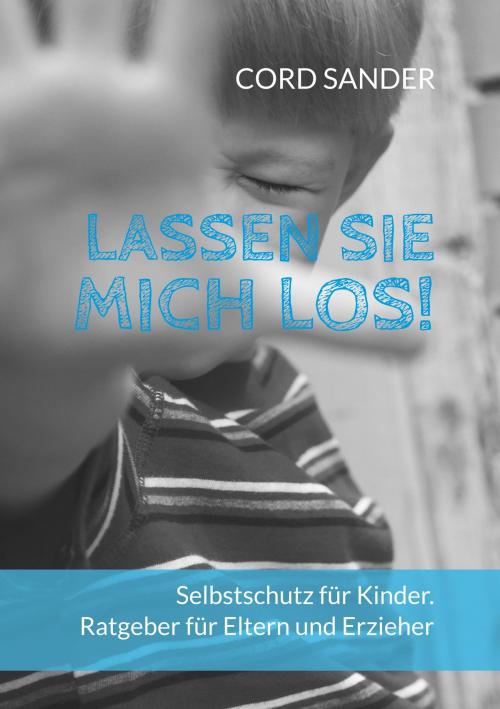 Cover of the book Lassen Sie mich los! by Cord Sander, Books on Demand