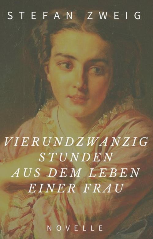 Cover of the book Stefan Zweig: Vierundzwanzig Stunden aus dem Leben einer Frau. Novelle by Stefan Zweig, epubli