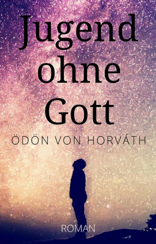 Cover of the book Ödön von Horváth: Jugend ohne Gott. Roman by Ödön von Horváth, epubli
