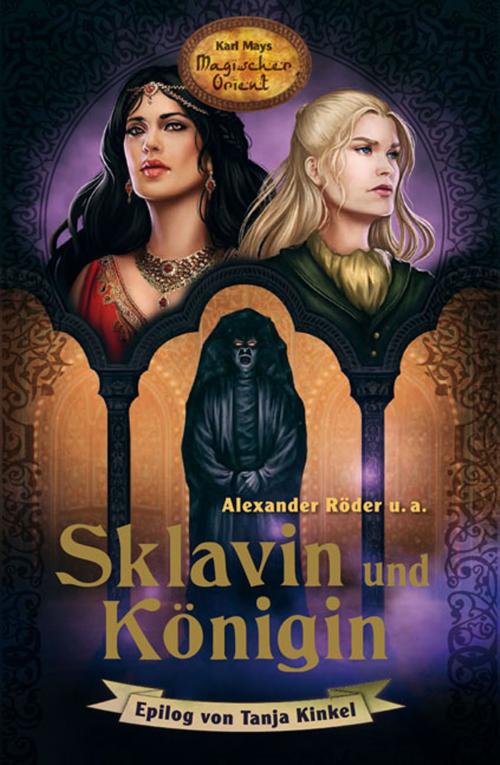 Cover of the book Sklavin und Königin by Alexander Röder, Karl-Ulrich Burgdorf, Friedhelm Schneidewind, Jacqueline Montemurri, Thomas Le Blanc, Karl-May-Verlag